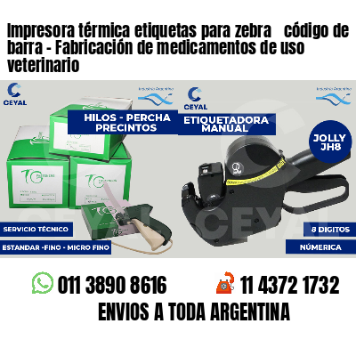 Impresora térmica etiquetas para zebra  código de barra - Fabricación de medicamentos de uso veterinario